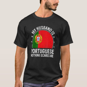 My Husband Is Portuguese Nothing Scares Me Portuga T-Shirt