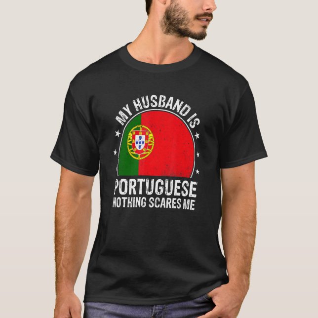 My Husband Is Portuguese Nothing Scares Me Portuga T-Shirt (Front)