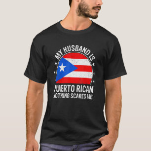 My Husband Is Puerto Rican Nothing Scares Me Puert T-Shirt