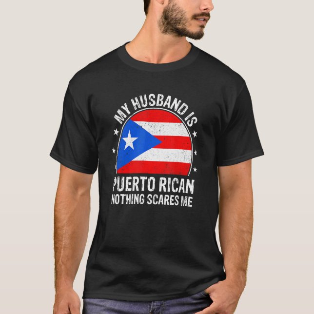 My Husband Is Puerto Rican Nothing Scares Me Puert T-Shirt (Front)