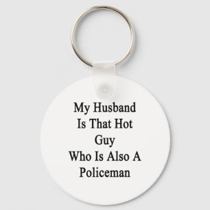 My Husband Is That Hot Guy Who Is Also A Policeman Key Ring