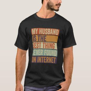 My Husband Is The Best Thing I Ever Found On Inter T-Shirt