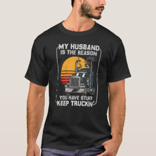 My Husband is the Reason  Semi Truck Driver Trucke T-Shirt