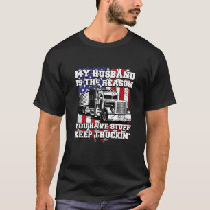 My Husband is the Reason You Have Stuff Keep Truck T-Shirt