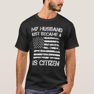 My Husband Just Became A US Citizen New American 1 T-Shirt