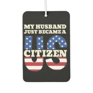 My Husband Just Became A US Citizen Proud American Car Air Freshener
