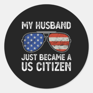 My Husband Just Became Us Citizen Immigrant Citize Classic Round Sticker
