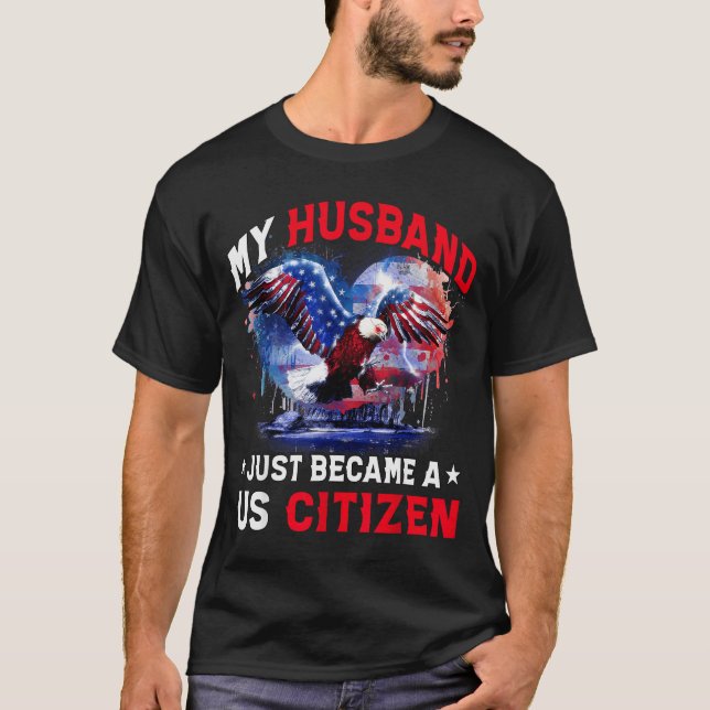 My Husband Just Became Us Citizen Immigrant Citize T-Shirt (Front)