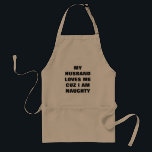 MY HUSBAND LOVES ME CUZ I'M NAUGHTY APRON<br><div class="desc">My "MY HUSBAND LOVES ME CUZ I'M NAUGHTY" APRON is a gift that will be MUCH FUN to give and to receive all year long.</div>