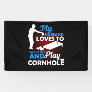 My Husband Loves To Grab His Sack And Play Cornhol Banner