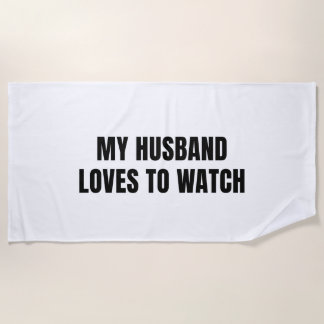 MY HUSBAND LOVES TO WATCH hot wife Beach Towel