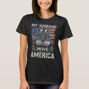 My Husband Move America Semi Truck Driver Trucke T-Shirt