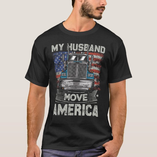 My Husband Move America   Semi Truck Driver Trucke T-Shirt (Front)