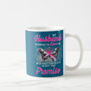 My husband promised love me sickness breast cancer coffee mug