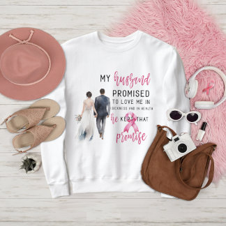 My Husband Promised to Love Me Pink Breast Cancer Sweatshirt