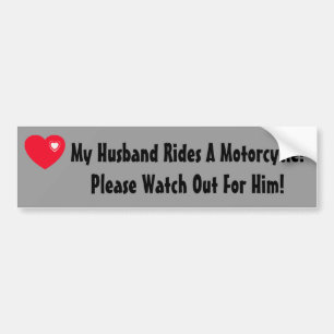 My Husband Rides A Motorcycle! Watch for Him Bumper Sticker