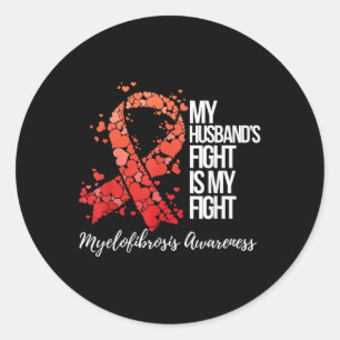 My Husband’s Fight Is My Fight Myelofibrosis Classic Round Sticker