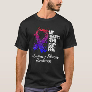 My Husband’S Fight Is My Fight Pulmonary Fibrosis  T-Shirt