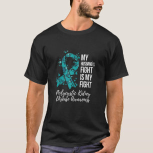 My Husband’s Fight Polycystic Kidney Disease PKD A T-Shirt