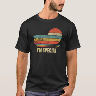 My Husband Says I m Special Retro Vintage Husband  T-Shirt
