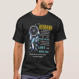 My Husband Sometimes I Wish For You To Come Back M T-Shirt