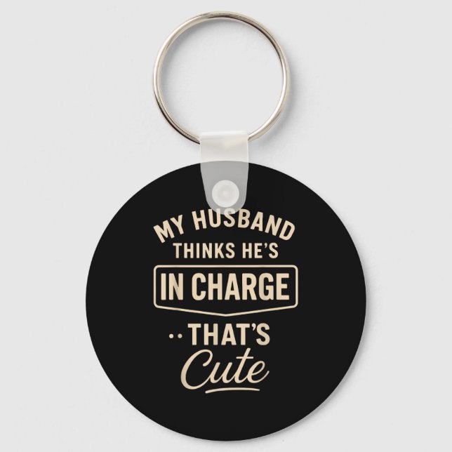 My Husband Thinks He’s In Charge Funny Saying Humo Key Ring (Front)