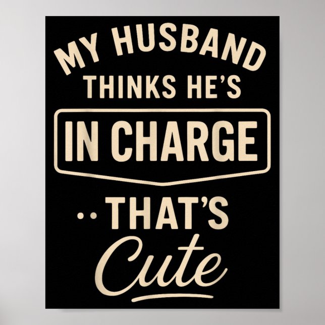 My Husband Thinks He’s In Charge Funny Saying Humo Poster (Front)