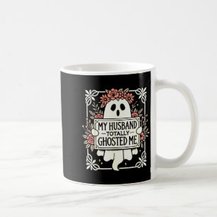 My husband totally ghosted me for women Artwork Coffee Mug