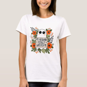 My Husband Totally Ghosted Me Spooky Funny Women H T-Shirt