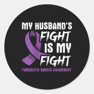 My Husband's Fight Is My Fight Pancreatic Cancer A Classic Round Sticker