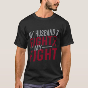 My Husband's Fight is My Fight Sickle Cell Anaemia T-Shirt