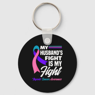 My husband's fight my fight thyroid cancer awarene key ring