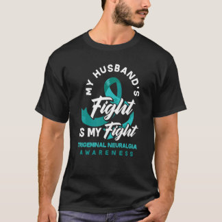 My Husband's Fight My Fight Trigeminal Neuralgia A T-Shirt