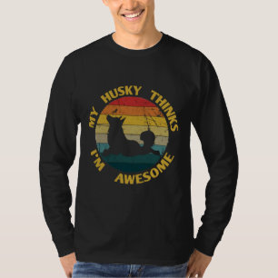 My Husky Thinks I M Awesome T-Shirt