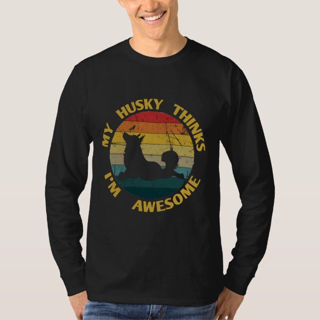 My Husky Thinks I M Awesome T-Shirt (Front)