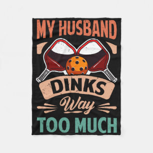 My Husnd Dinks Way Too Much - Funny Picklell Playe Fleece Blanket