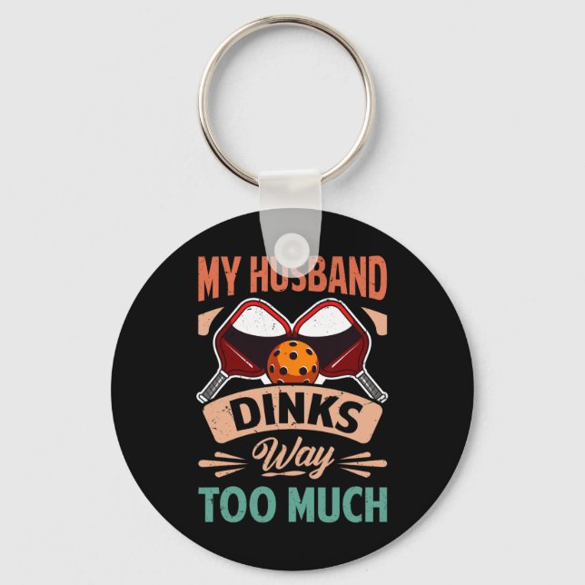 My Husnd Dinks Way Too Much - Funny Picklell Playe Key Ring (Front)