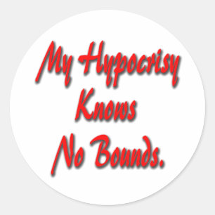 My Hypocrisy Knows No Bounds Classic Round Sticker