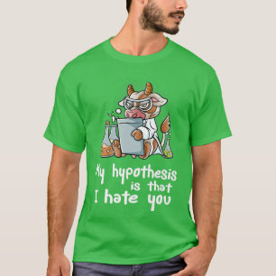 My Hypothesis Is That I Hate You Scientist Cow Far T-Shirt