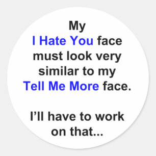 My "I Hate You Face"... Classic Round Sticker
