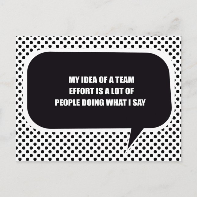 MY IDEA OF A TEAM EFFORT IS PEOPLE DOING WHAT I SA POSTCARD (Front)