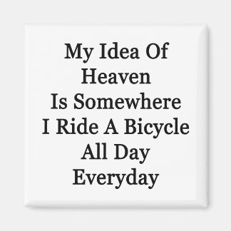 My Idea Of Heaven Is Somewhere I Ride A Bicycle Al Magnet