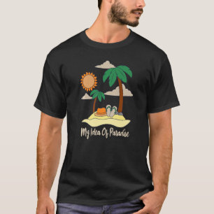 My Idea Of Paradise Beach Sand Sun Palms & Flip Fl T-Shirt
