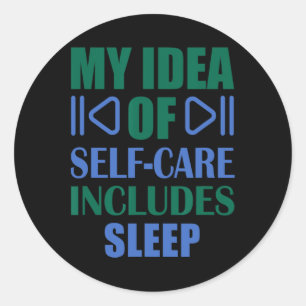 My Idea Of Self Care Includes Sleep Classic Round Sticker