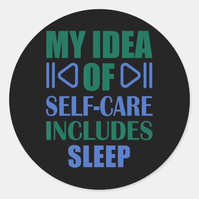 My Idea Of Self Care Includes Sleep  Classic Round Sticker (Front)