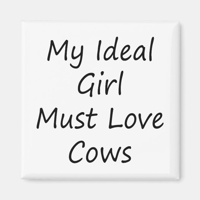 My Ideal Girl Must Love Cows Magnet (Front)