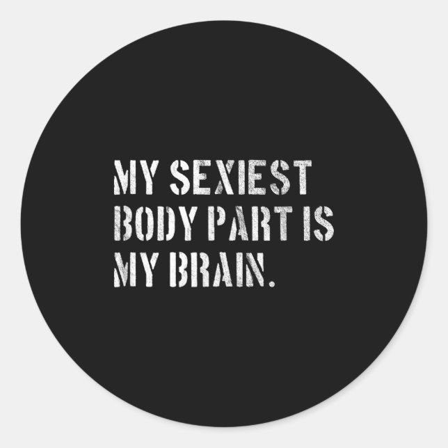 My Iest Body Part Is My Brain Ironic And Funny Quo Classic Round Sticker (Front)
