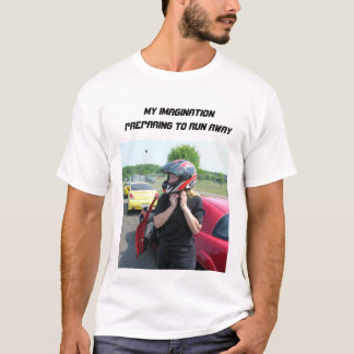 MY IMAGINATION PREPARING TO RUN AWAY T-Shirt