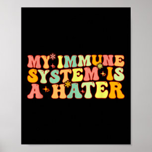 My Immune System Is A Hater Chronic Illness Disabi Poster