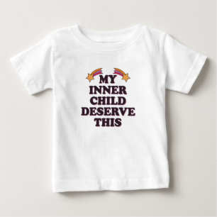 My Inner Child Deserves This Inspirational Saying Baby T-Shirt